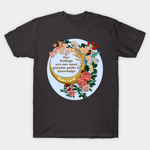 Our Feelings Are Our Most Genuine Paths To Knowledge, Audre Lorde T-Shirt by FabulouslyFeminist